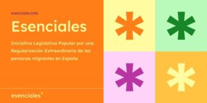 Campaña Esenciales. Iniciativa legislativa Popular para pedir la regularización de personas en situación irregular en España